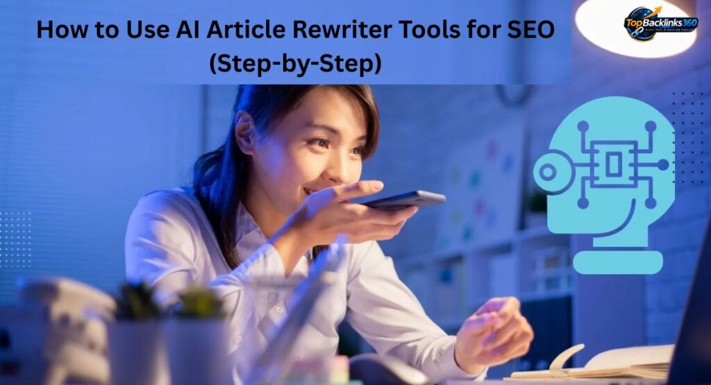 How to Use AI Article Rewriter Tools for SEO (Step-by-Step)