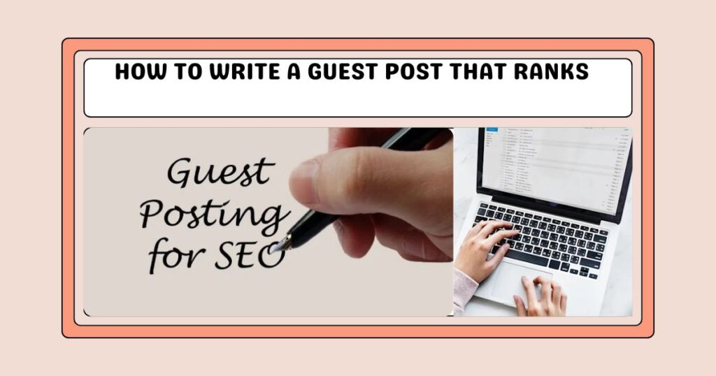 How to Write a Guest Post That Ranks