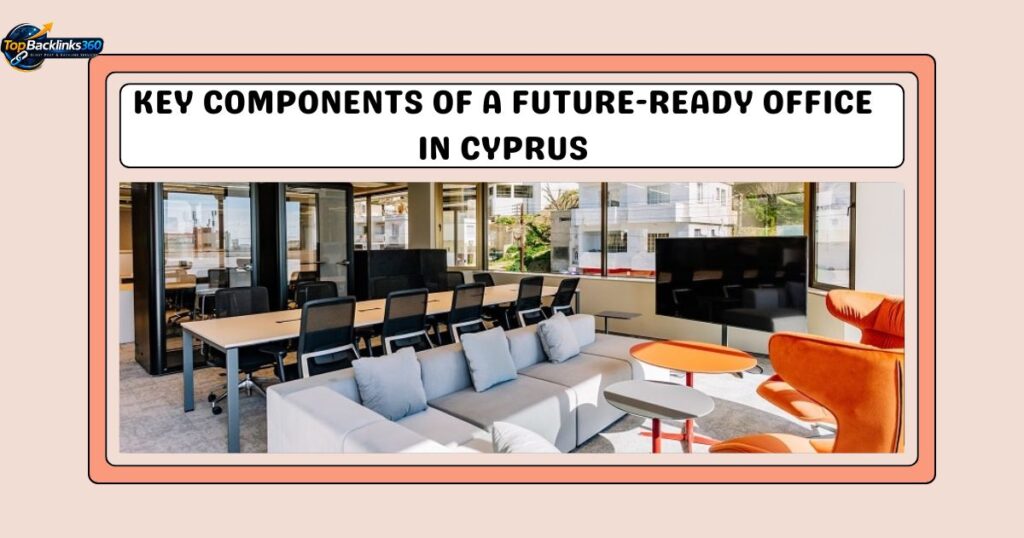 Key Components of a Future-Ready Office in Cyprus