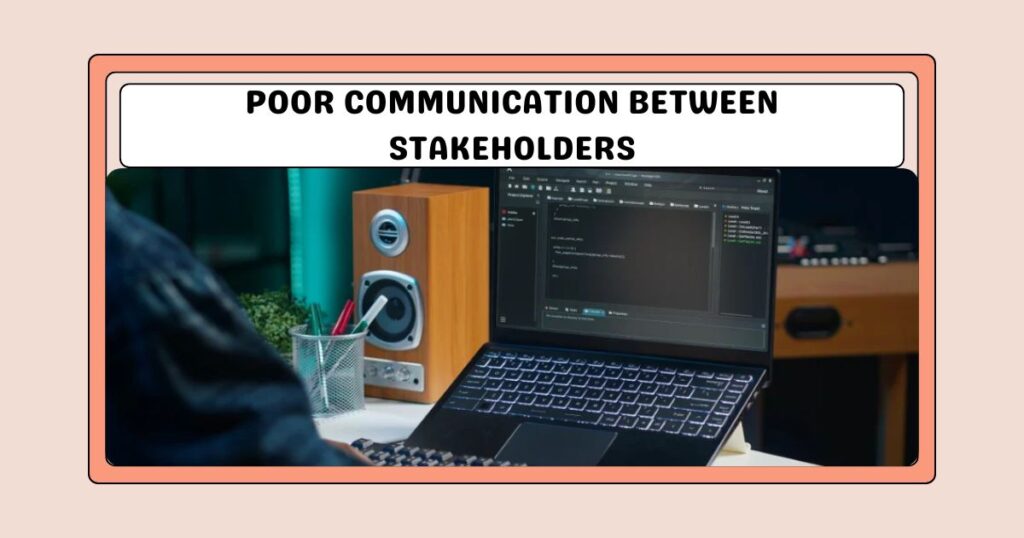 Poor Communication Between Stakeholders