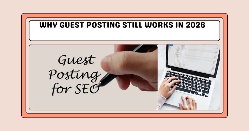 Why Guest Posting Still Works in 2026